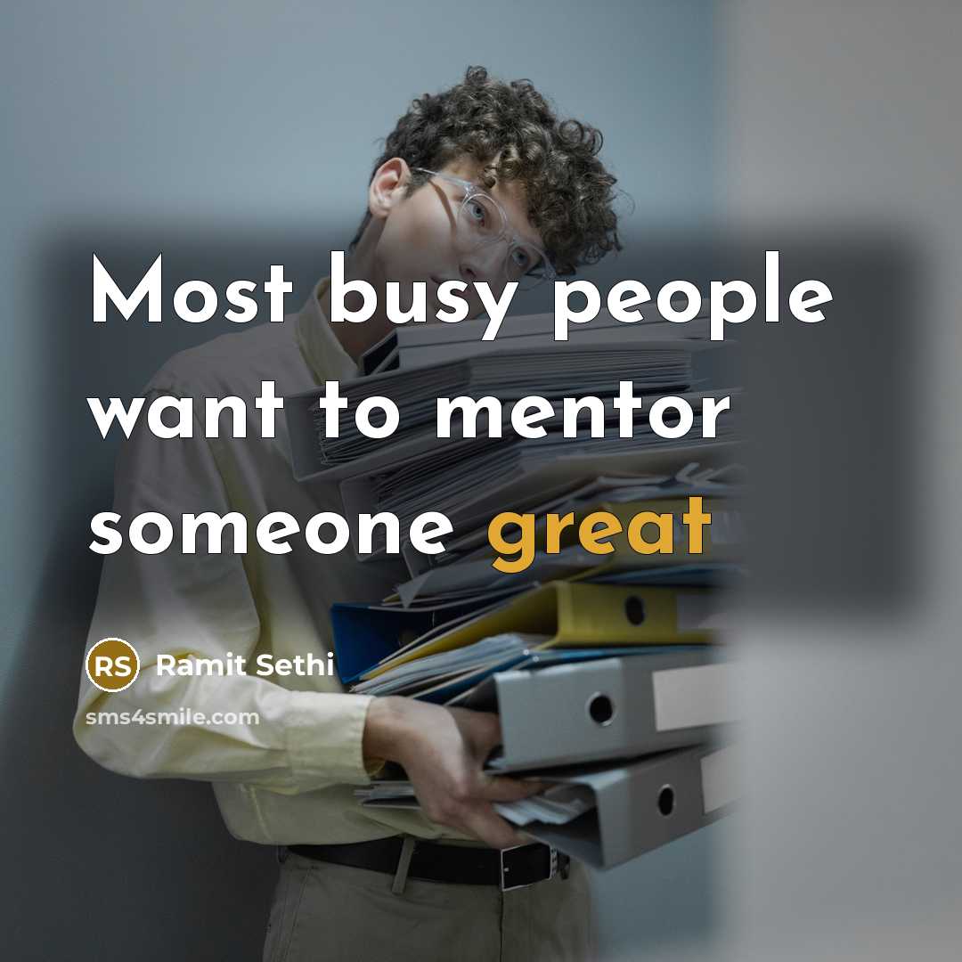 “Most busy people want to mentor someone great…” quote by Ramit Sethi