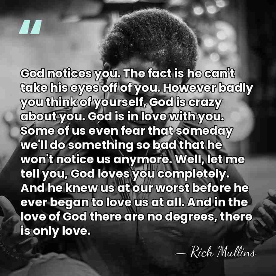 God notices you. The fact is he can't take his eyes off&hellip; - Rich Mullins