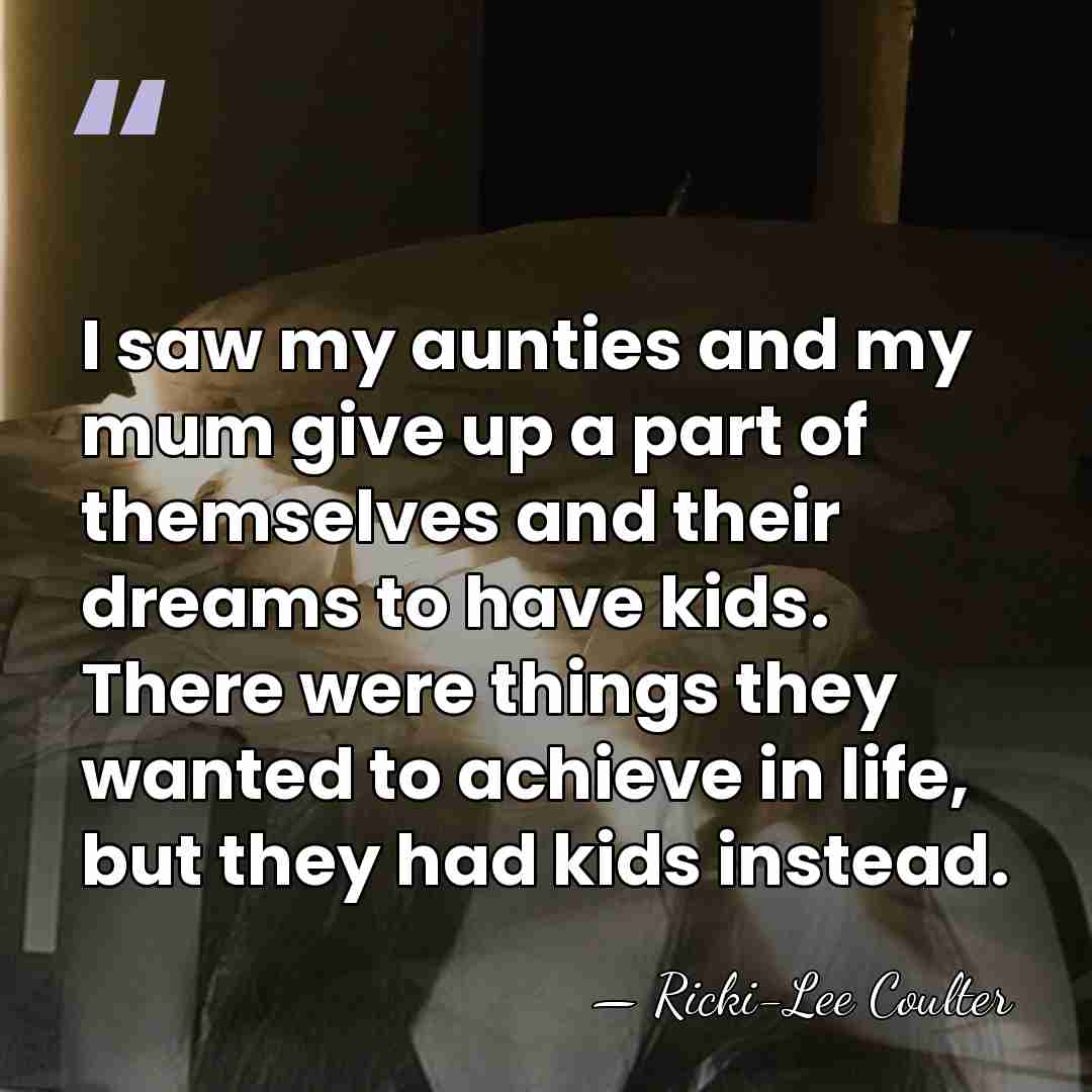 I saw my aunties and my mum give up a part of&hellip; - Ricki-Lee Coulter