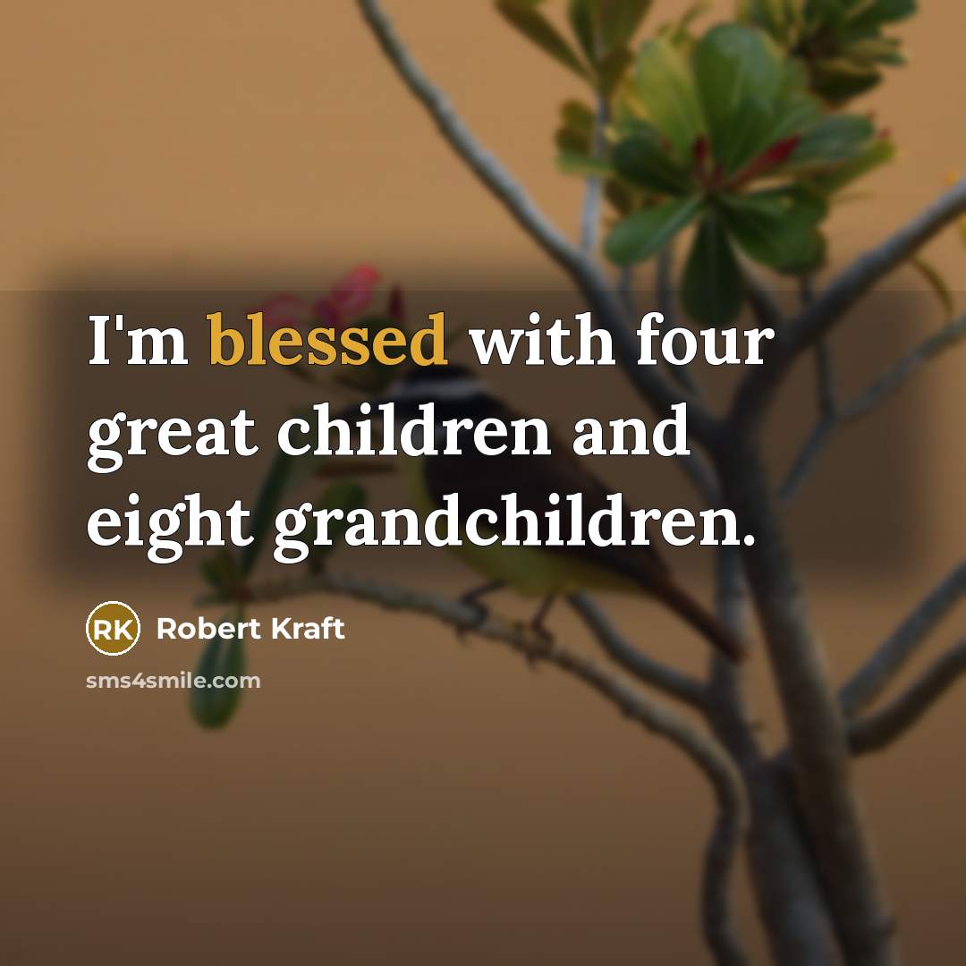 “I'm blessed with four great children and eight grandchildren.…” quote by Robert Kraft