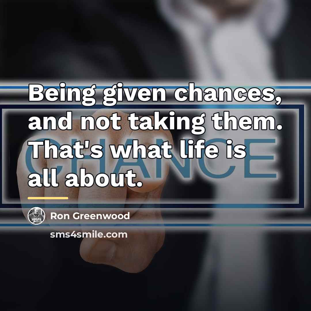 “Being given chances, and not taking them. That's what life…” quote by Ron Greenwood