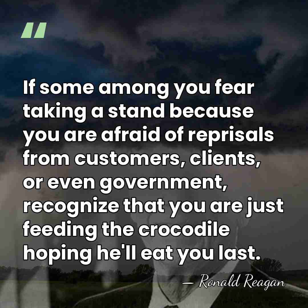 If some among you fear taking a stand because you are afraid&hellip; - Ronald Reagan