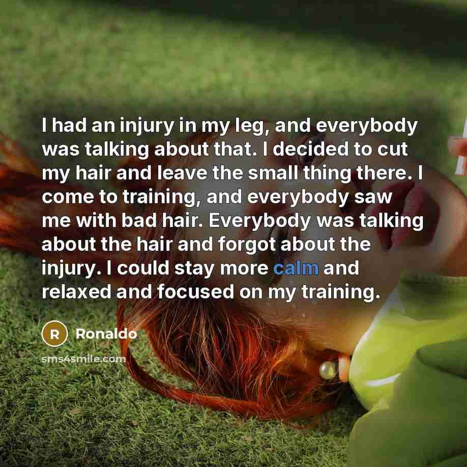 “I had an injury in my leg, and everybody was…” quote by Ronaldo