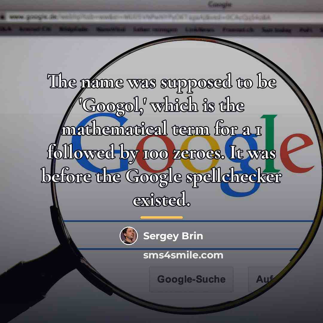 “The name was supposed to be 'Googol,' which is the…” quote by Sergey Brin
