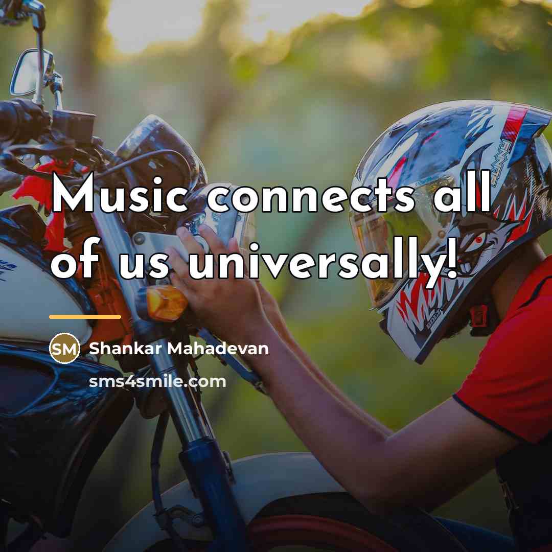 “Music connects all of us universally!…” quote by Shankar Mahadevan
