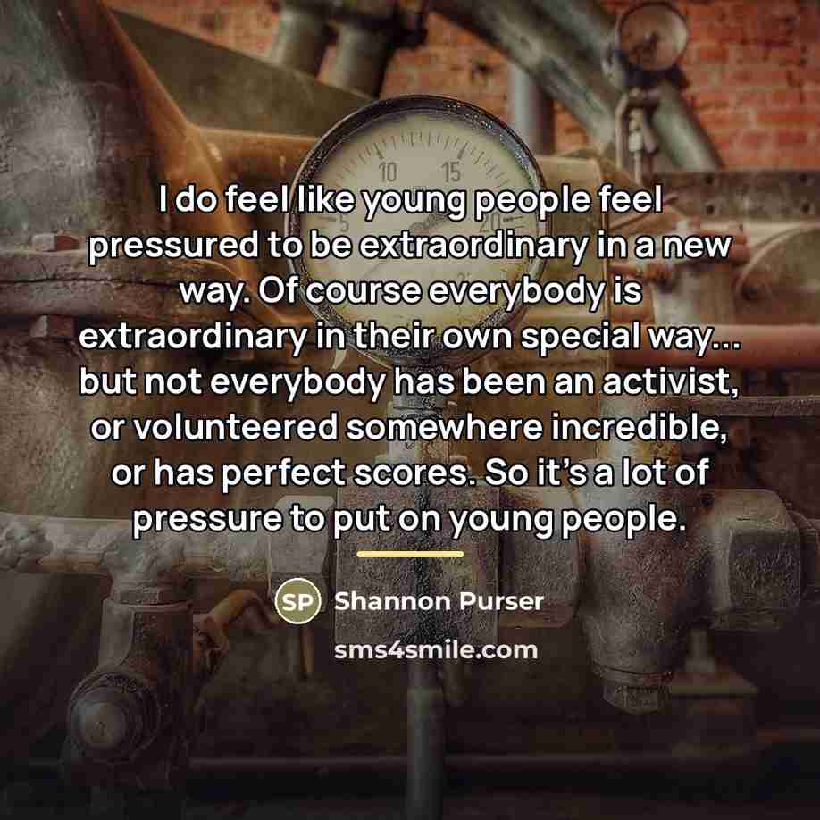 “I do feel like young people feel pressured to be…” quote by Shannon Purser