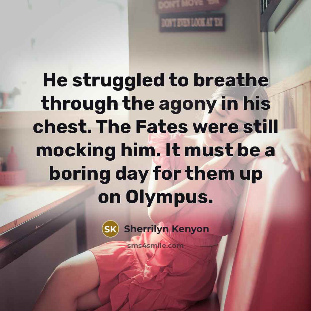 “He struggled to breathe through the agony in his chest.…” quote by Sherrilyn Kenyon