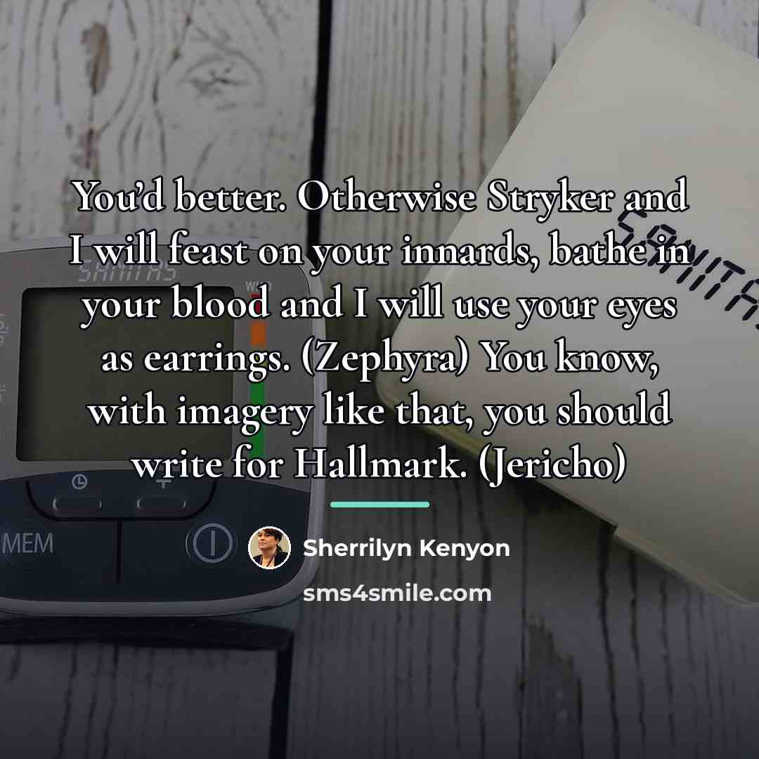 “You’d better. Otherwise Stryker and I will feast on your…” quote by Sherrilyn Kenyon