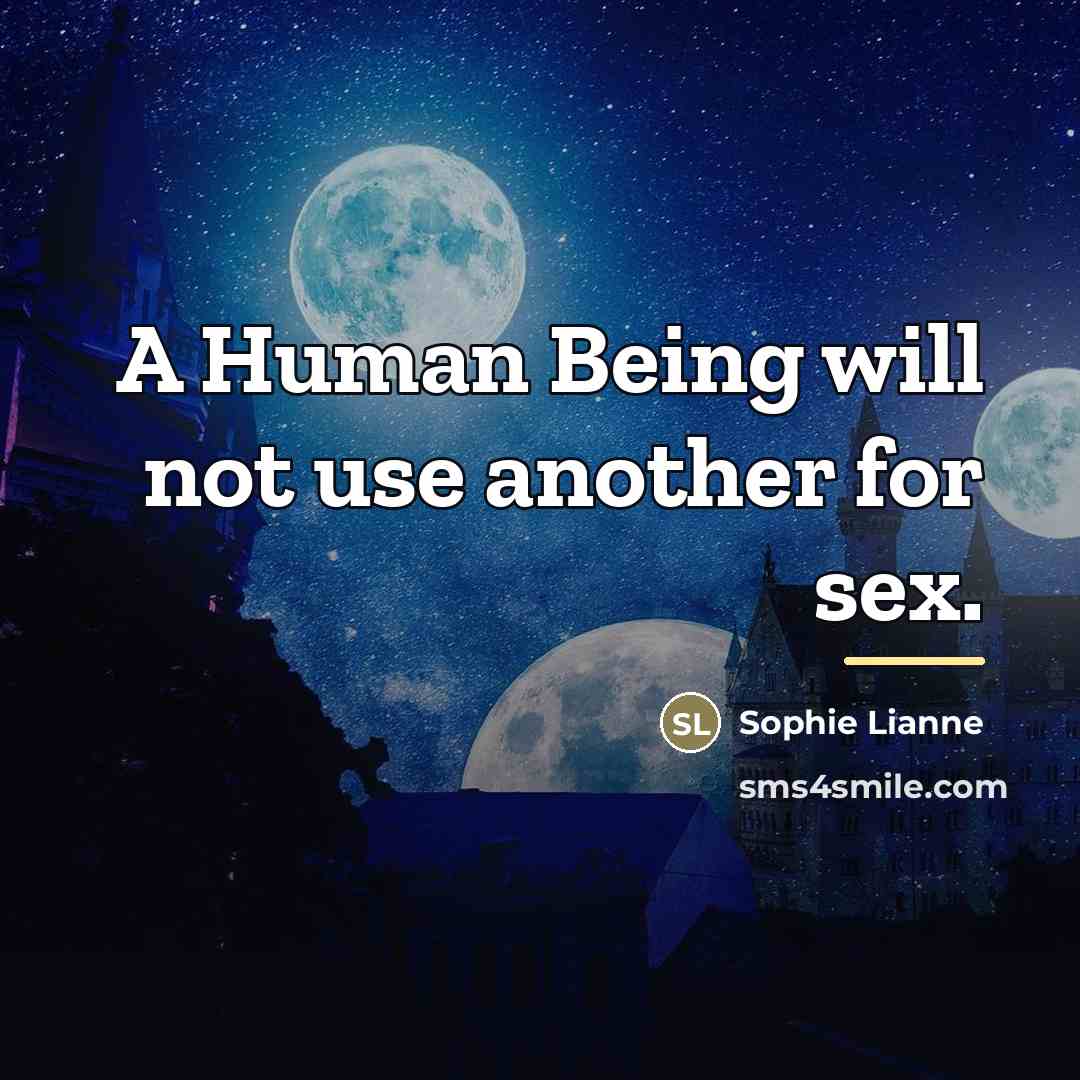 “A Human Being will not use another for sex.…” quote by Sophie Lianne