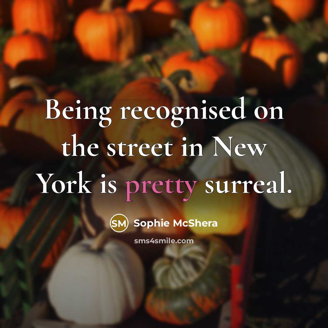 “Being recognised on the street in New York is pretty…” quote by Sophie McShera