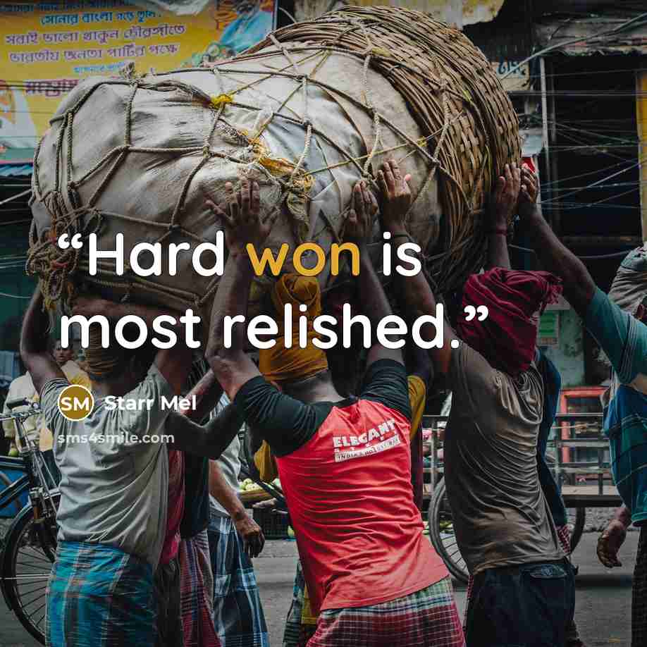 “Hard won is most relished.” quote by Starr Mel