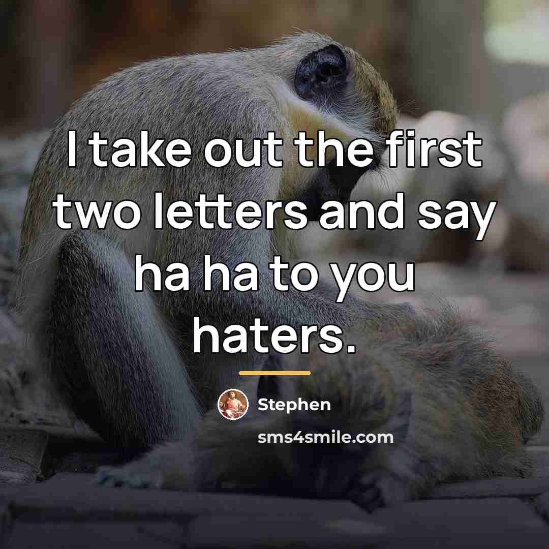 “I take out the first two letters and say ha…” quote by Stephen