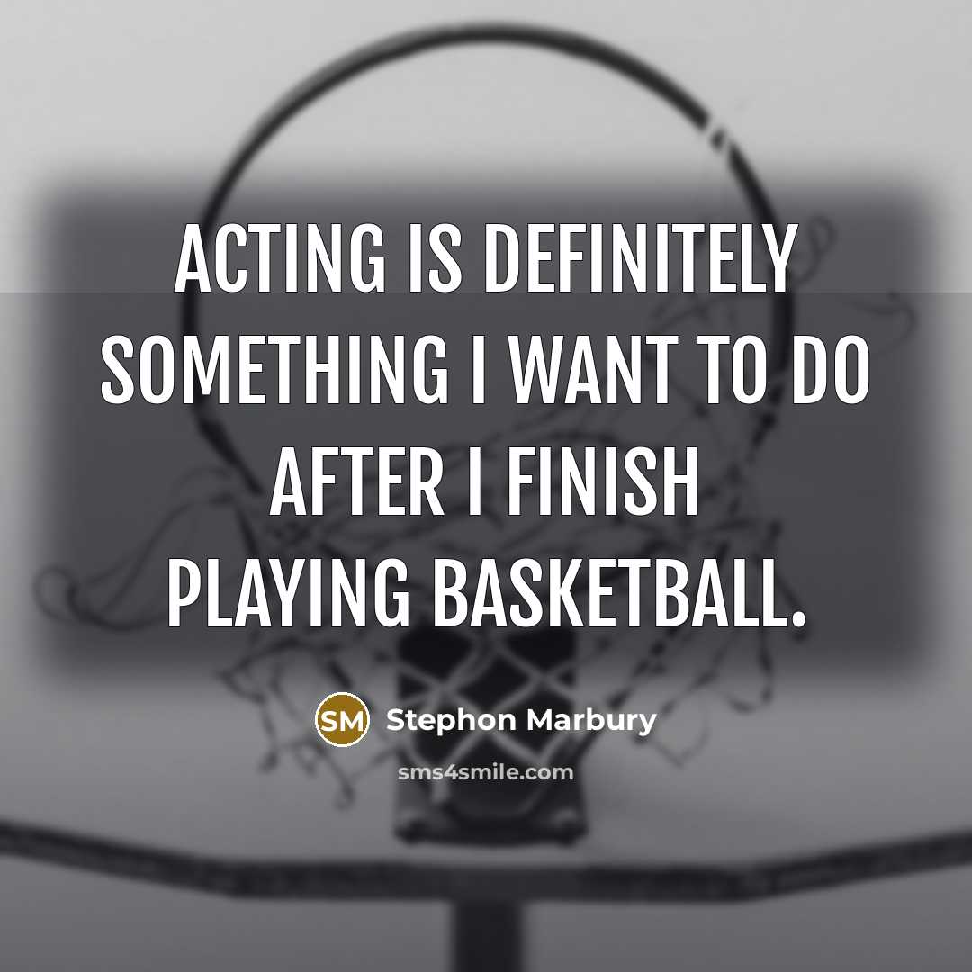 “Acting is definitely something I want to do after I…” quote by Stephon Marbury