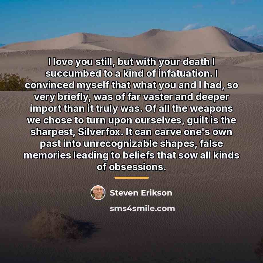 “I love you still, but with your death I succumbed…” quote by Steven Erikson