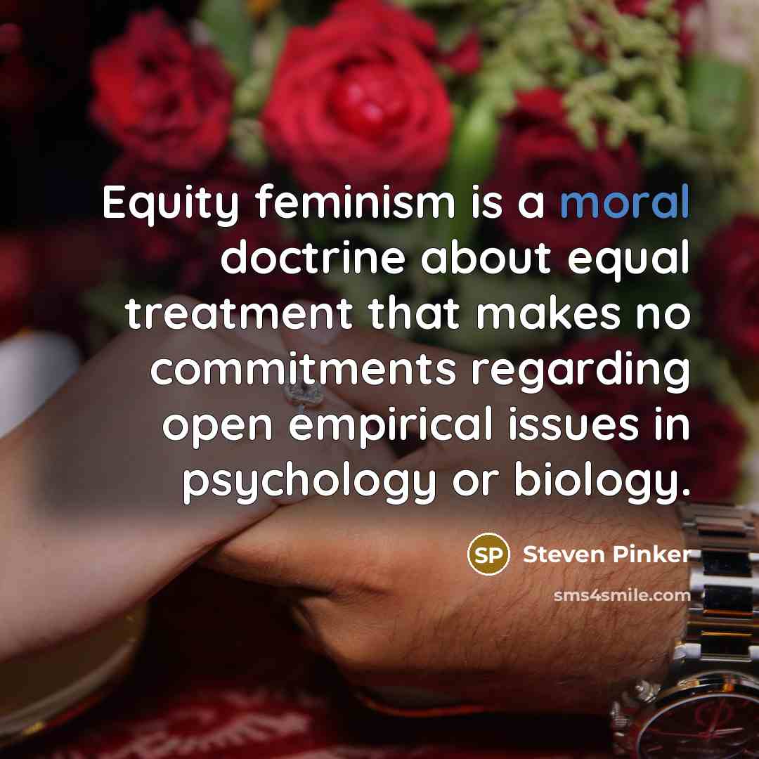 “Equity feminism is a moral doctrine about equal treatment that…” quote by Steven Pinker