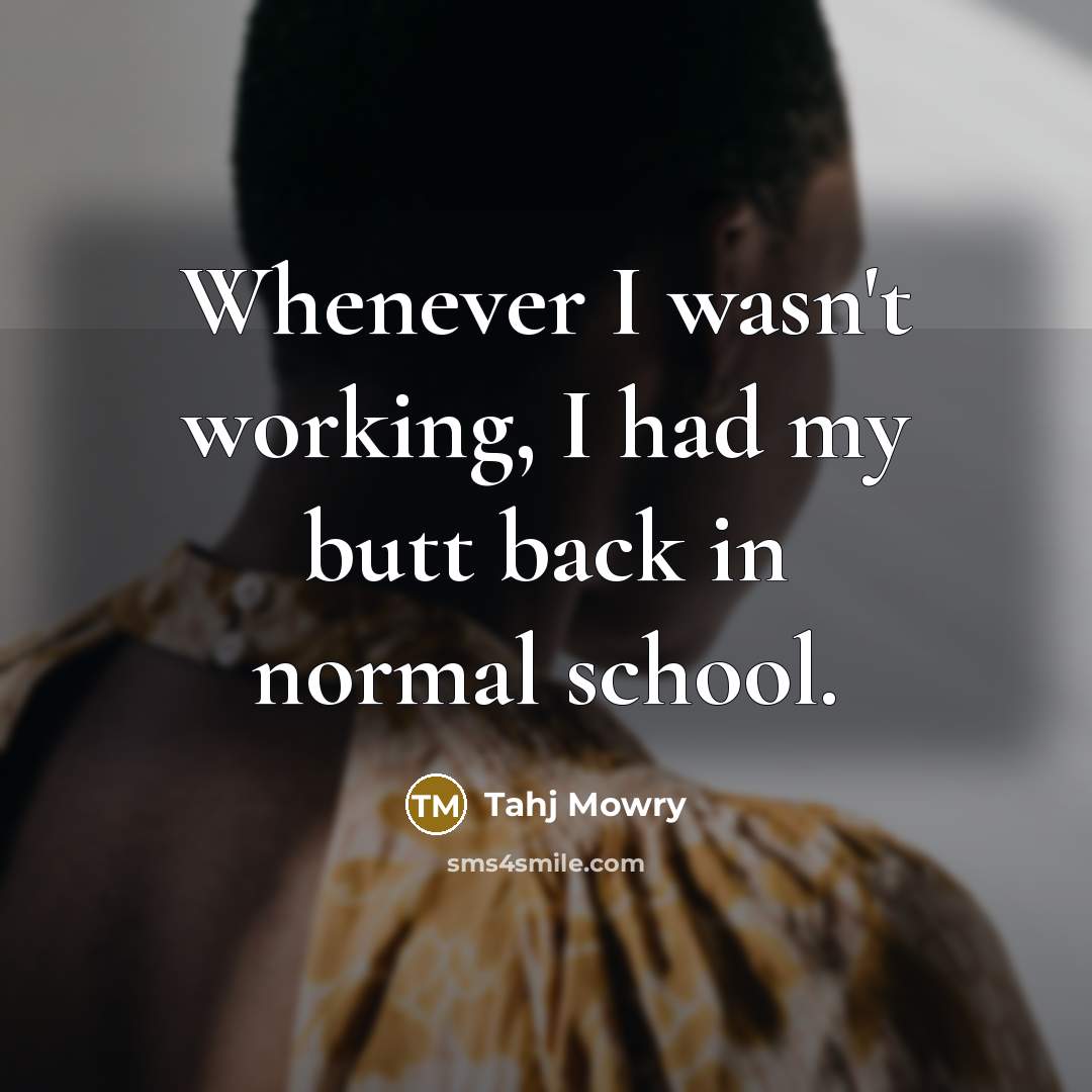 “Whenever I wasn't working, I had my butt back in…” quote by Tahj Mowry