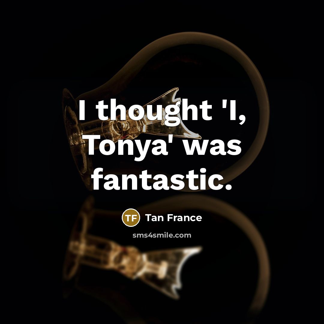 “I thought 'I, Tonya' was fantastic.…” quote by Tan France