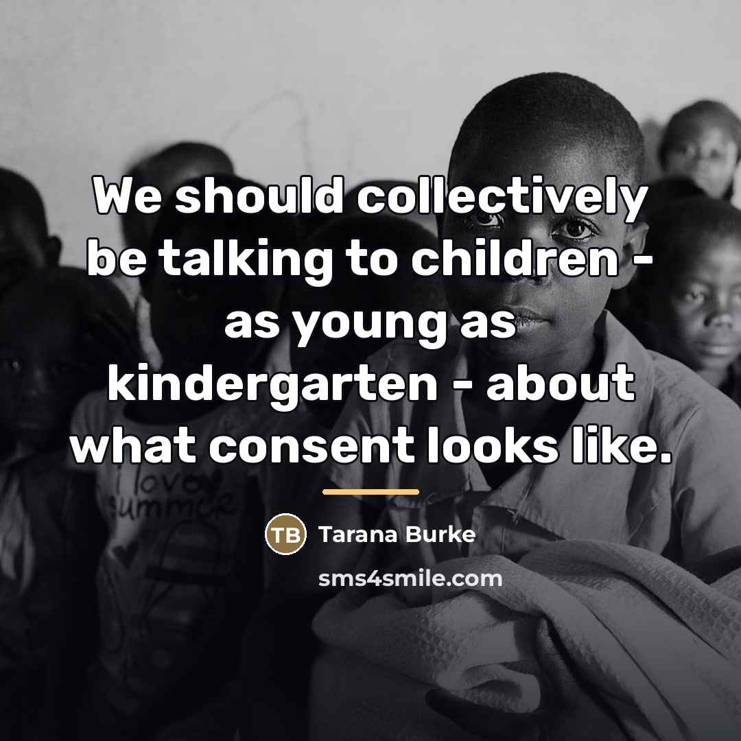 “We should collectively be talking to children - as young…” quote by Tarana Burke
