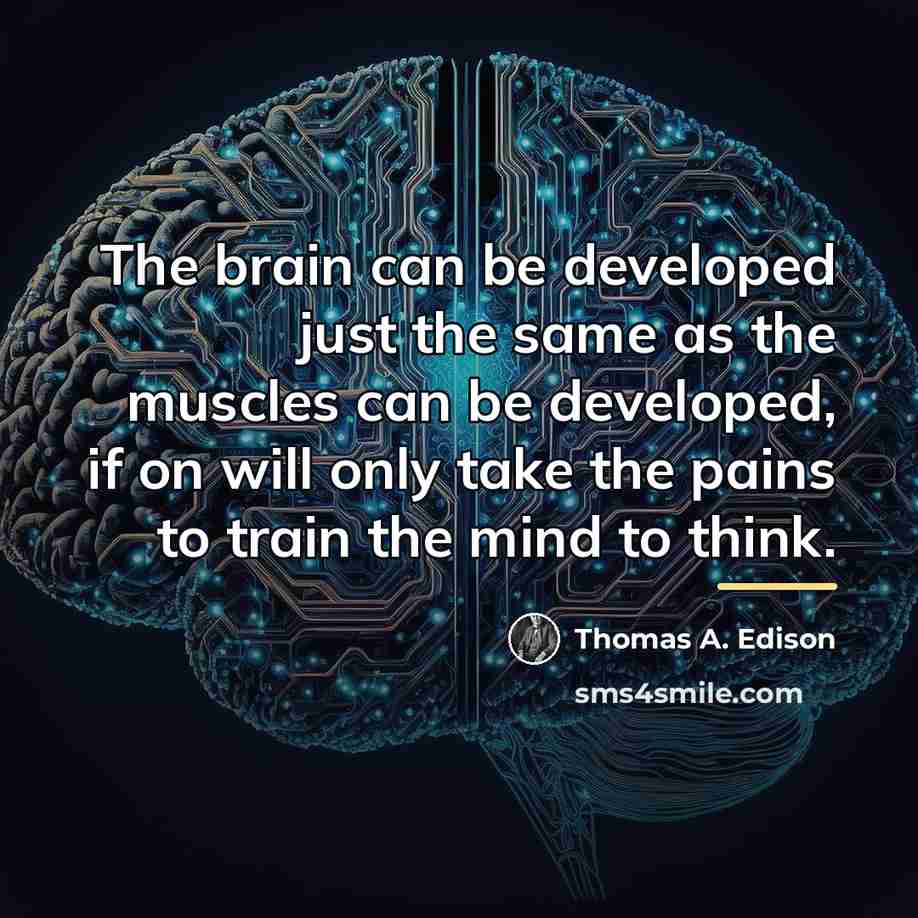 “The brain can be developed just the same as the…” quote by Thomas A. Edison