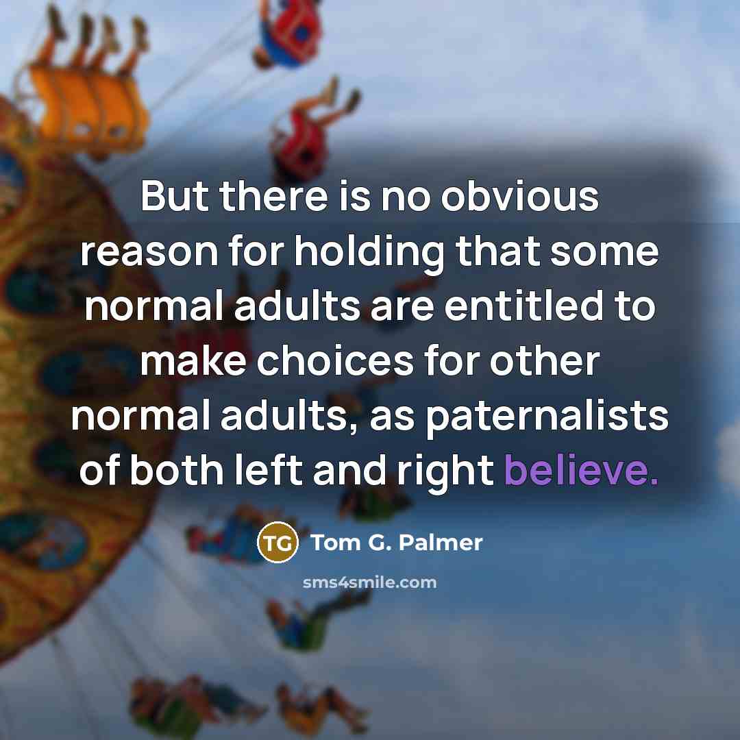 “But there is no obvious reason for holding that some…” quote by Tom G. Palmer