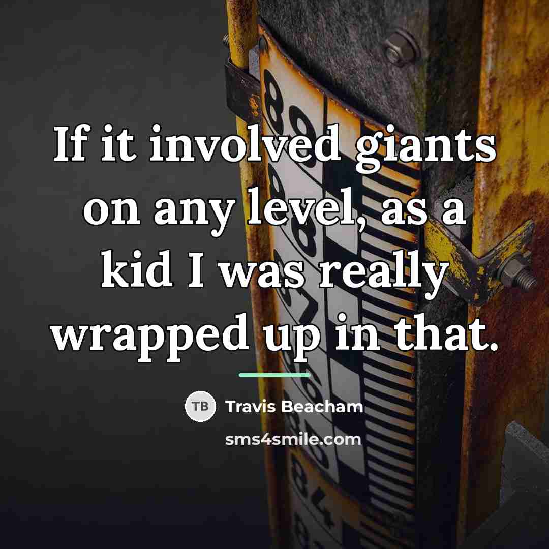 “If it involved giants on any level, as a kid…” quote by Travis Beacham