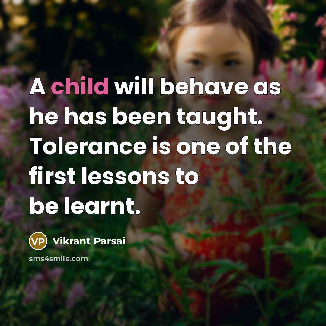 “A child will behave as he has been taught. Tolerance…” quote by Vikrant Parsai
