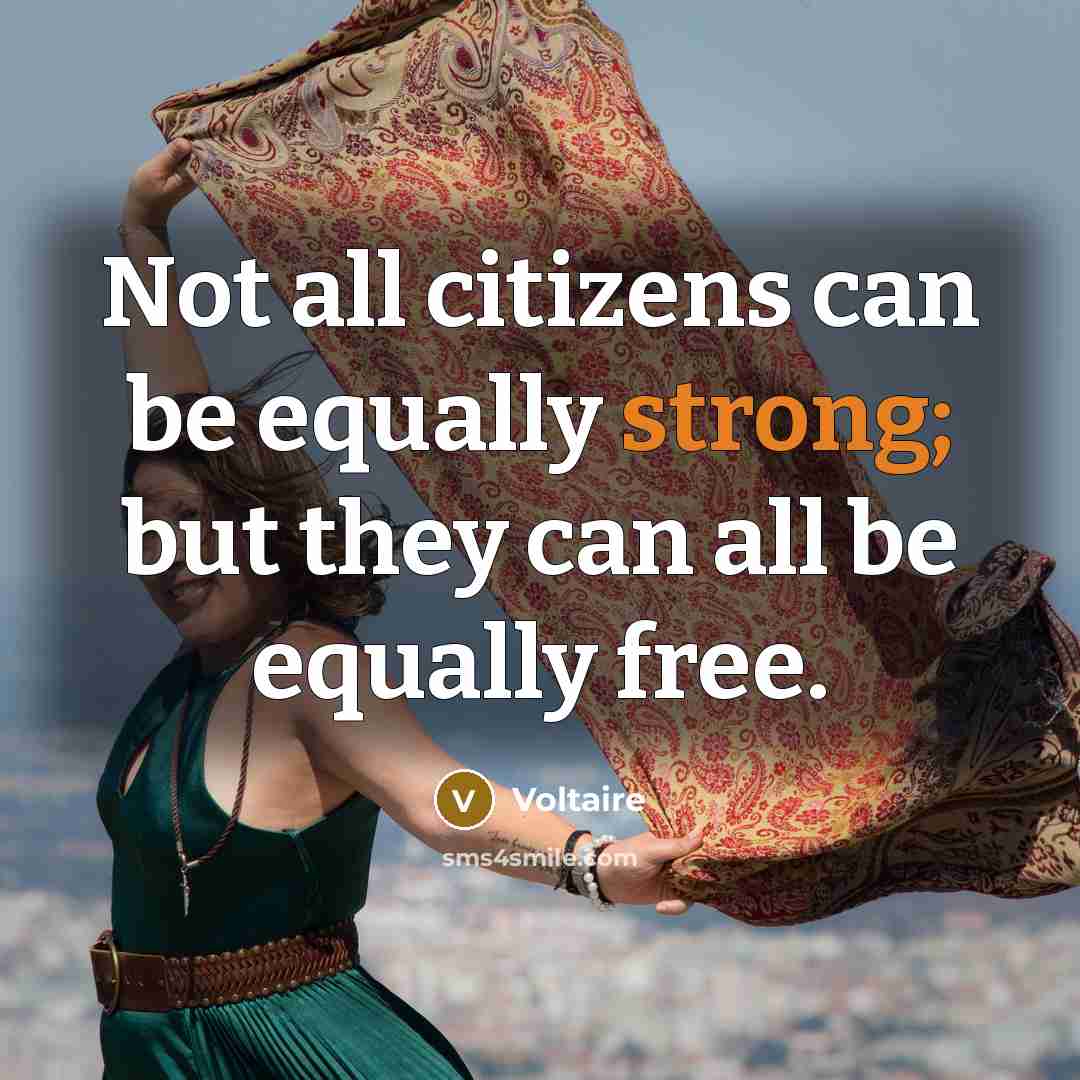 “Not all citizens can be equally strong; but they can…” quote by Voltaire