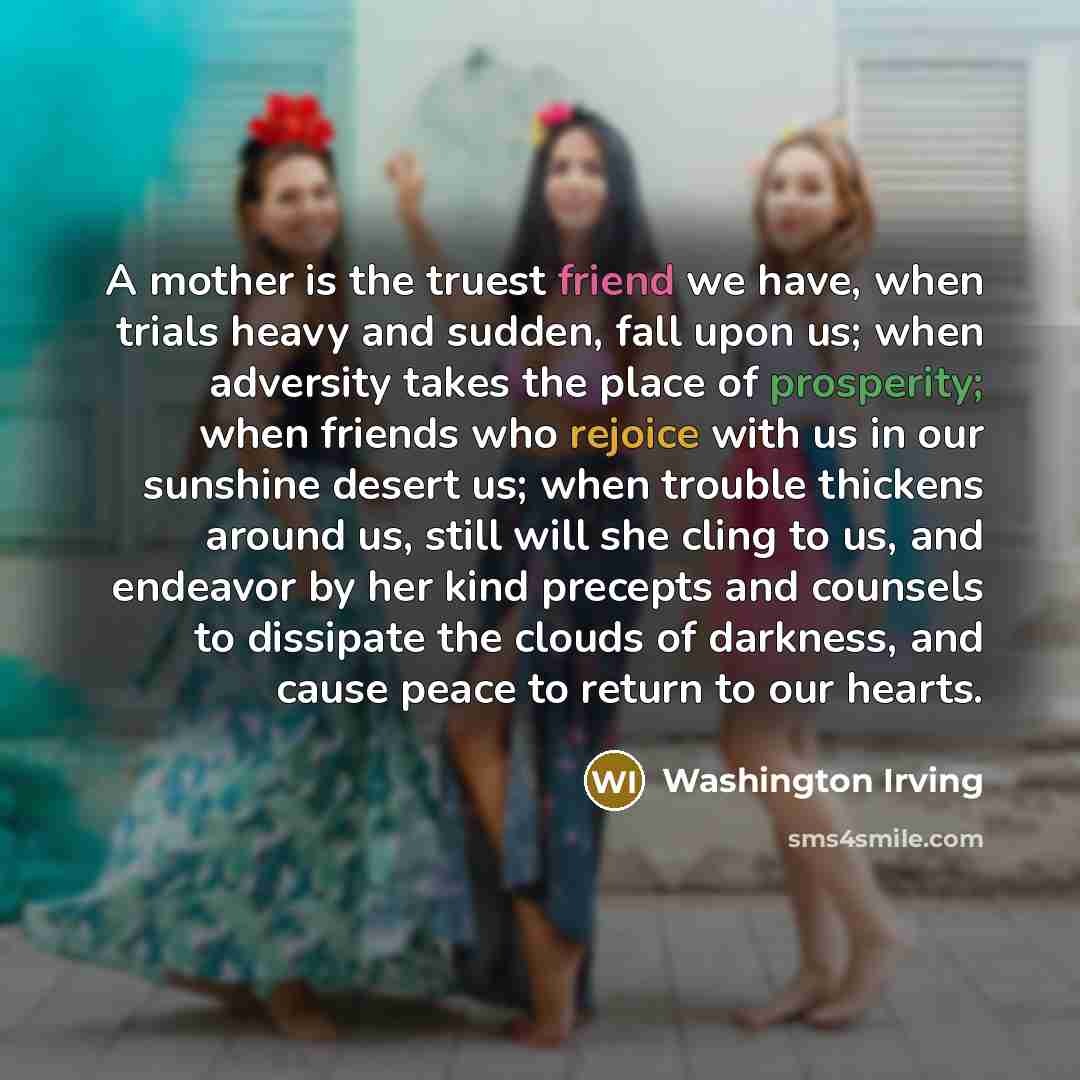 “A mother is the truest friend we have, when trials…” quote by Washington Irving