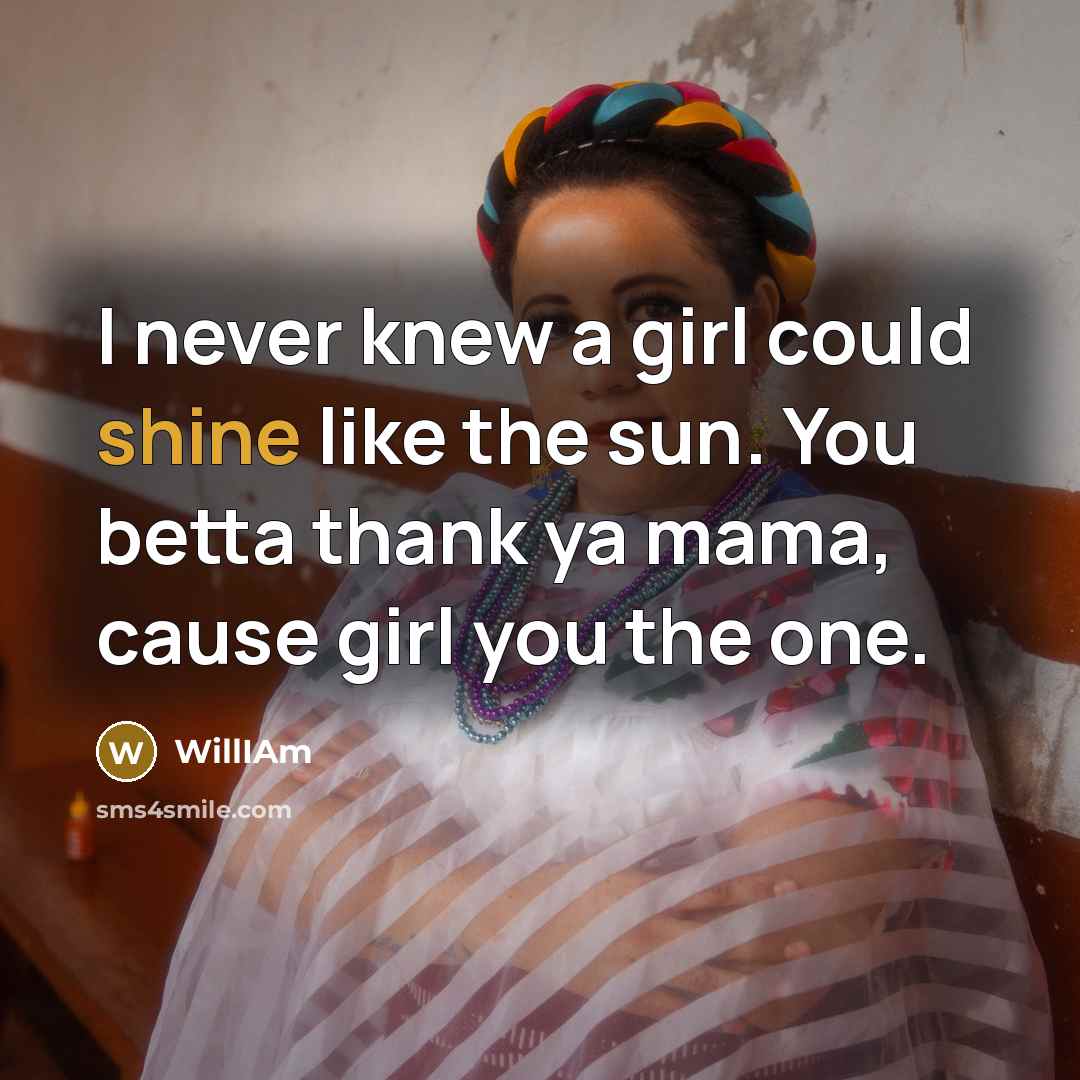“I never knew a girl could shine like the sun.…” quote by WillIAm