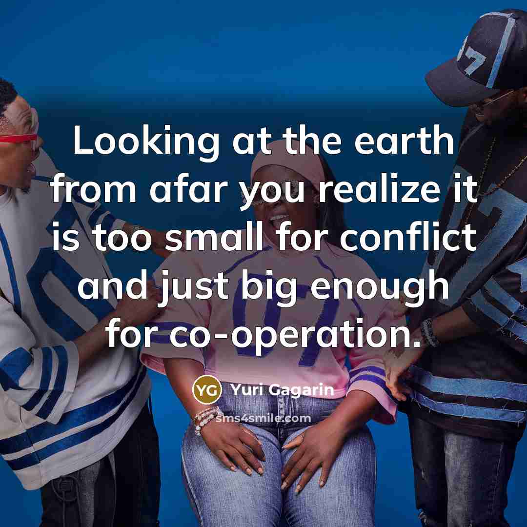 “Looking at the earth from afar you realize it is…” quote by Yuri Gagarin