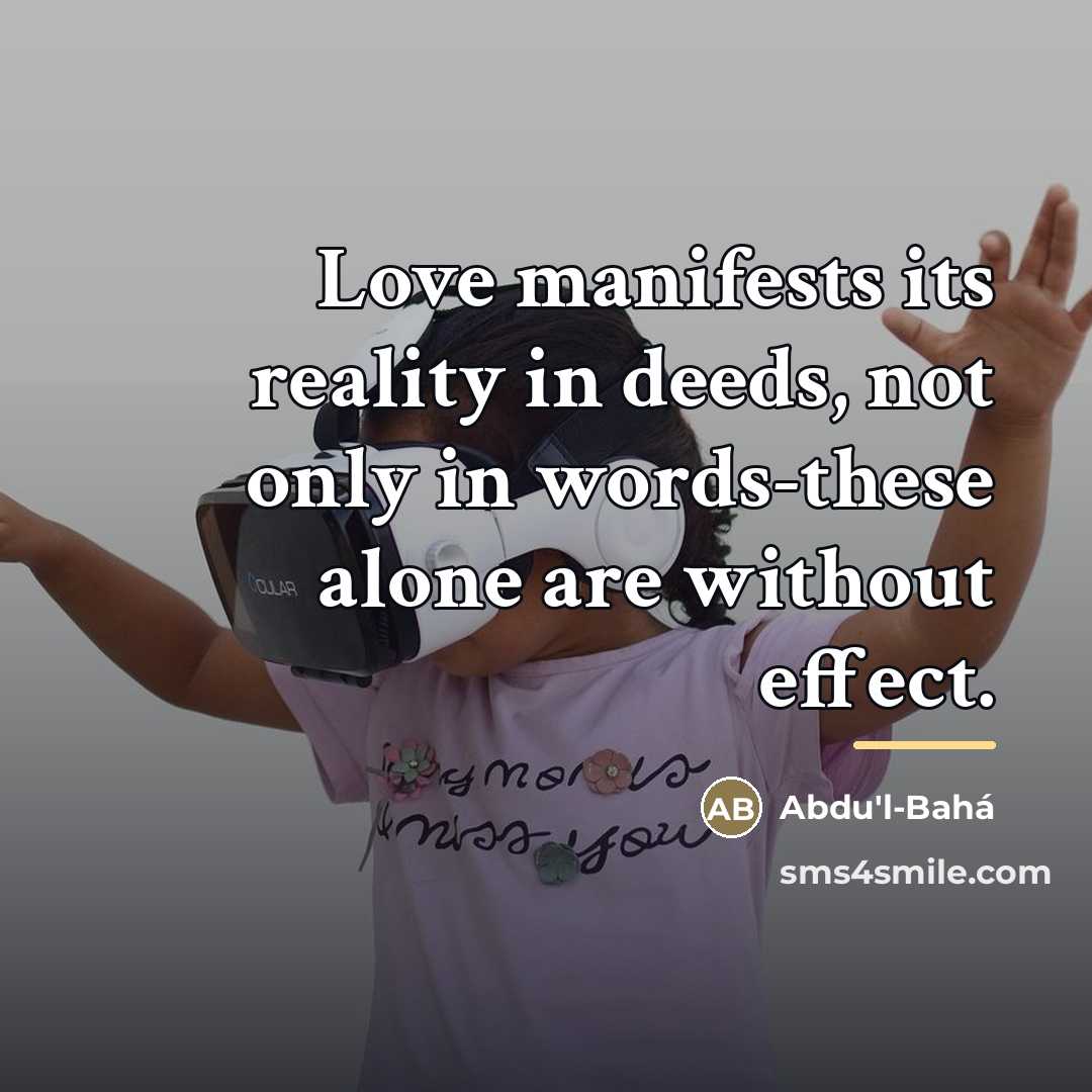 “Love manifests its reality in deeds, not only in words-these…” quote by Abdu'l-Bahá