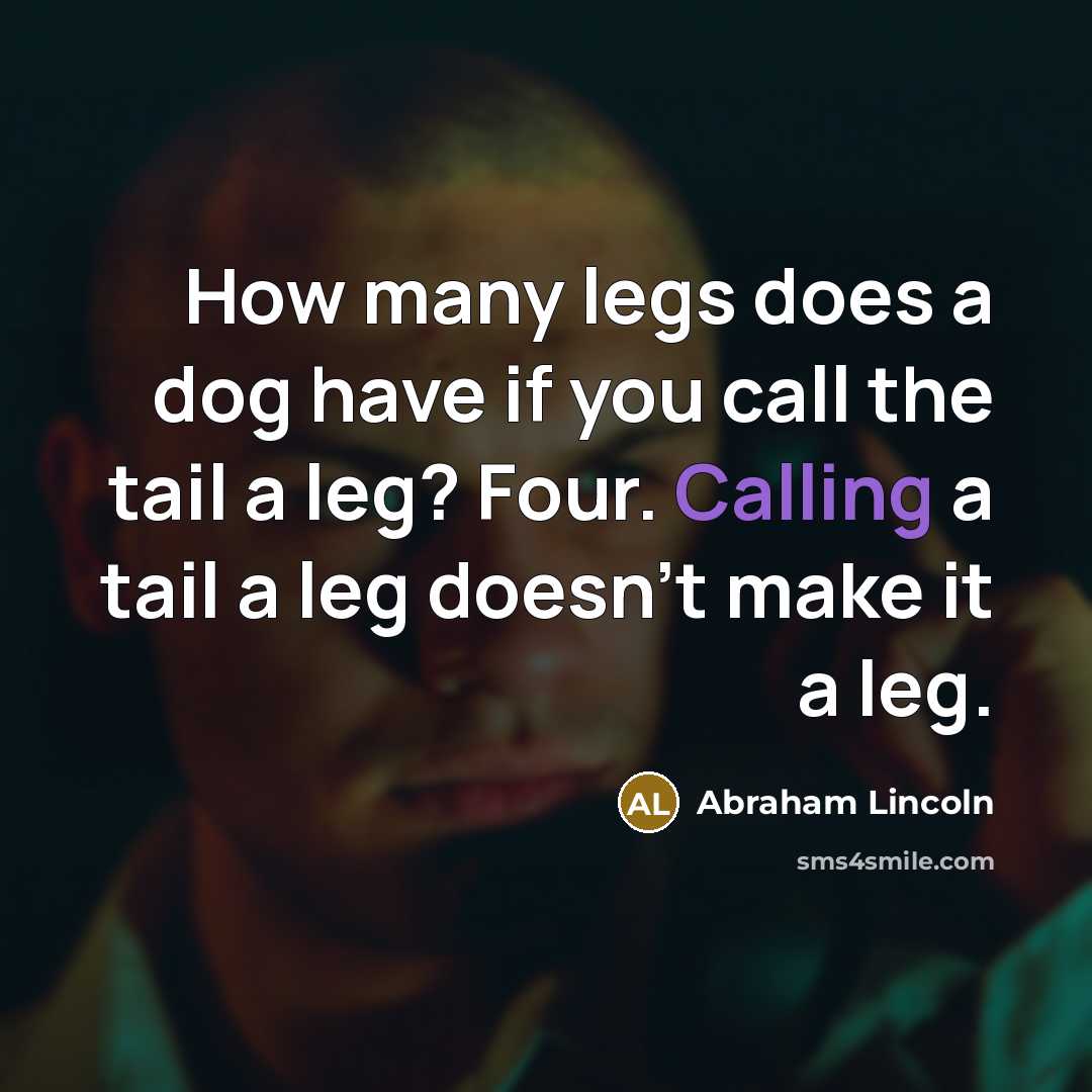 “How many legs does a dog have if you call…” quote by Abraham Lincoln