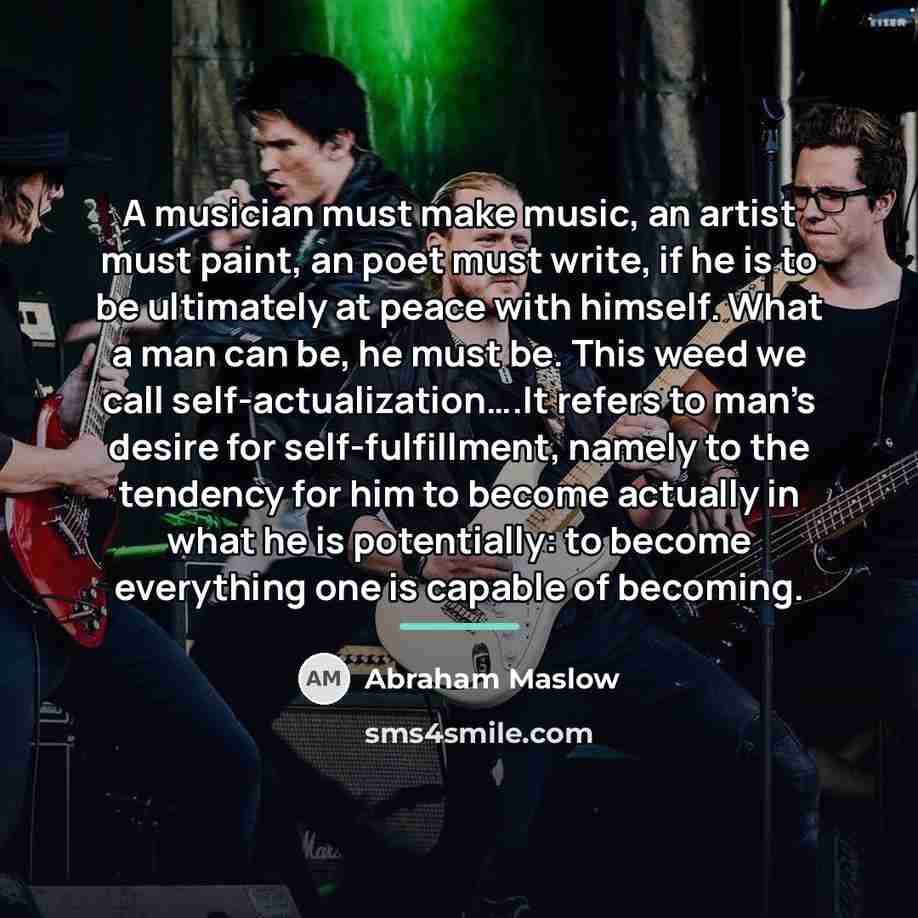“A musician must make music, an artist must paint, an…” quote by Abraham Maslow