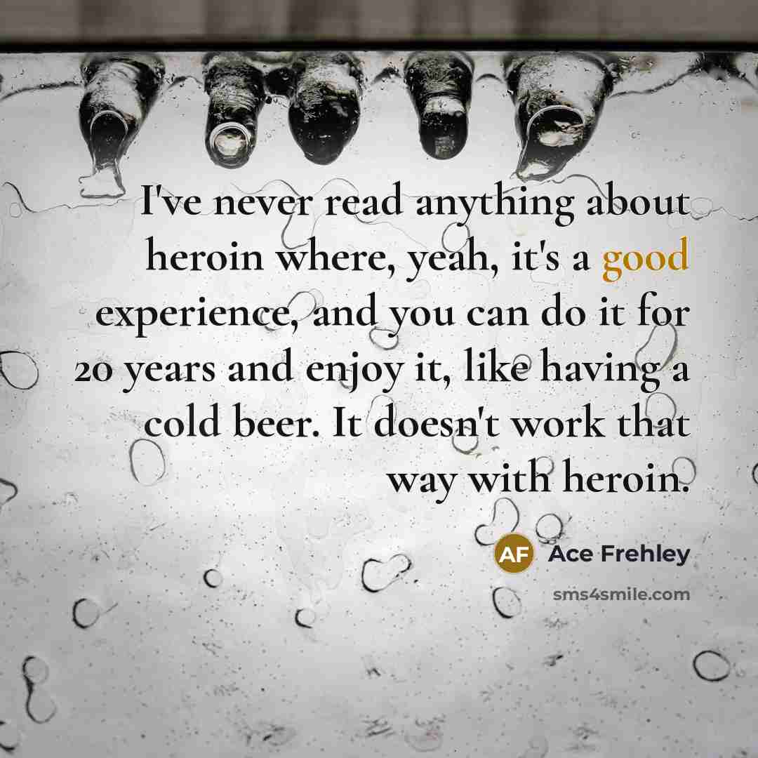 “I've never read anything about heroin where, yeah, it's a…” quote by Ace Frehley