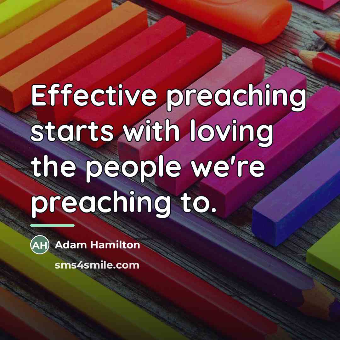 “Effective preaching starts with loving the people we're preaching to.…” quote by Adam Hamilton