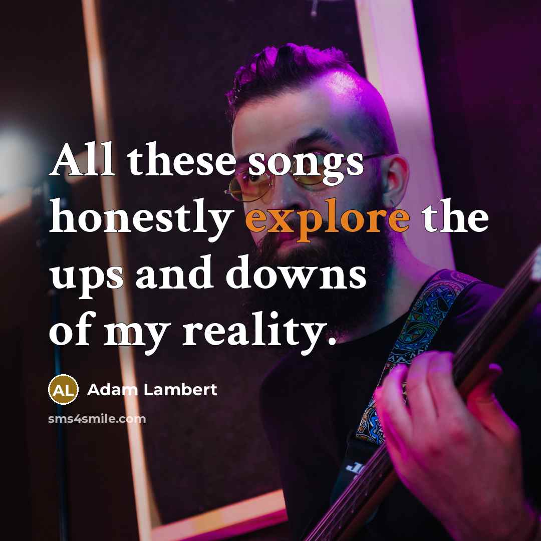 “All these songs honestly explore the ups and downs of…” quote by Adam Lambert