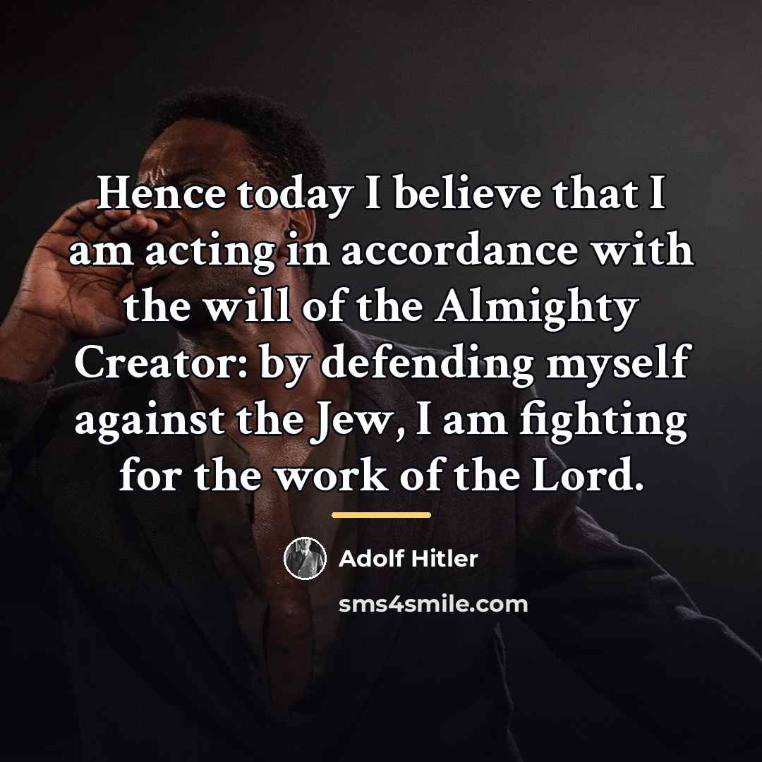 “Hence today I believe that I am acting in accordance…” quote by Adolf Hitler