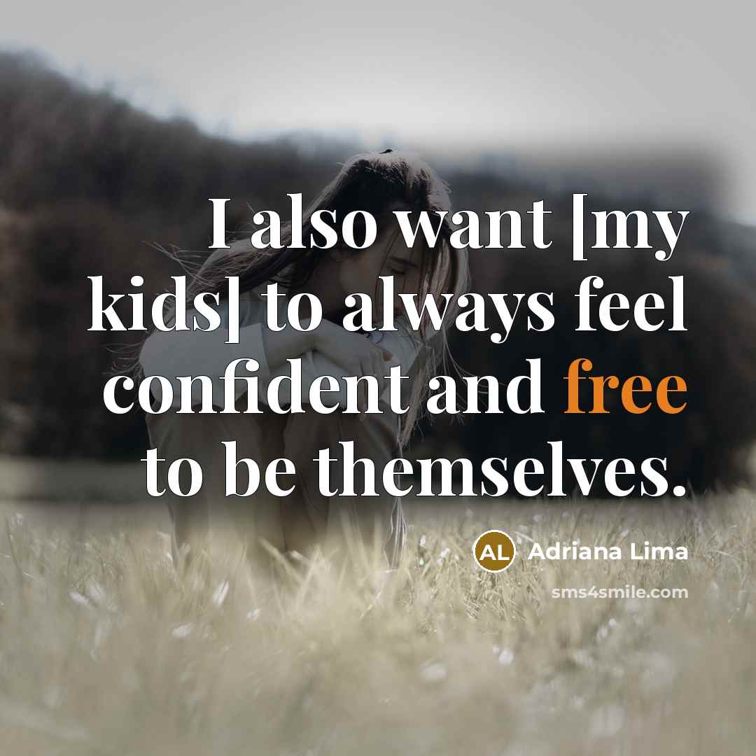 “I also want [my kids] to always feel confident and…” quote by Adriana Lima