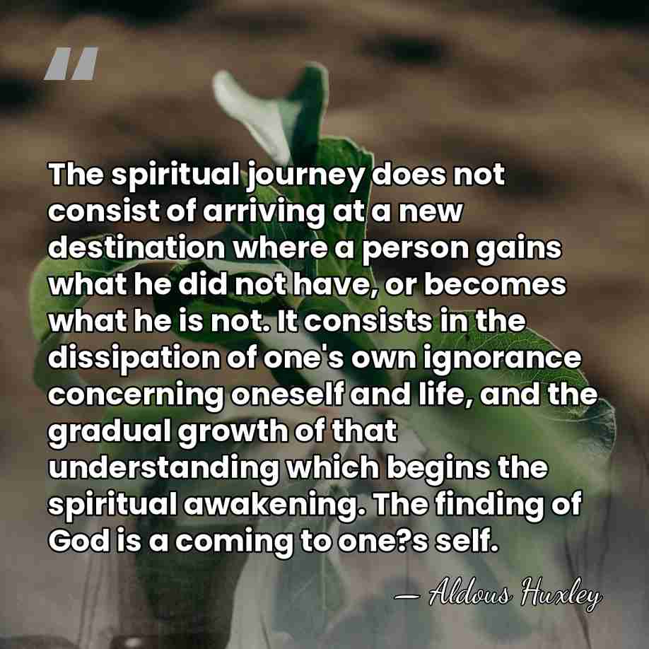 The spiritual journey does not consist of arriving at a new destination&hellip; - Aldous Huxley