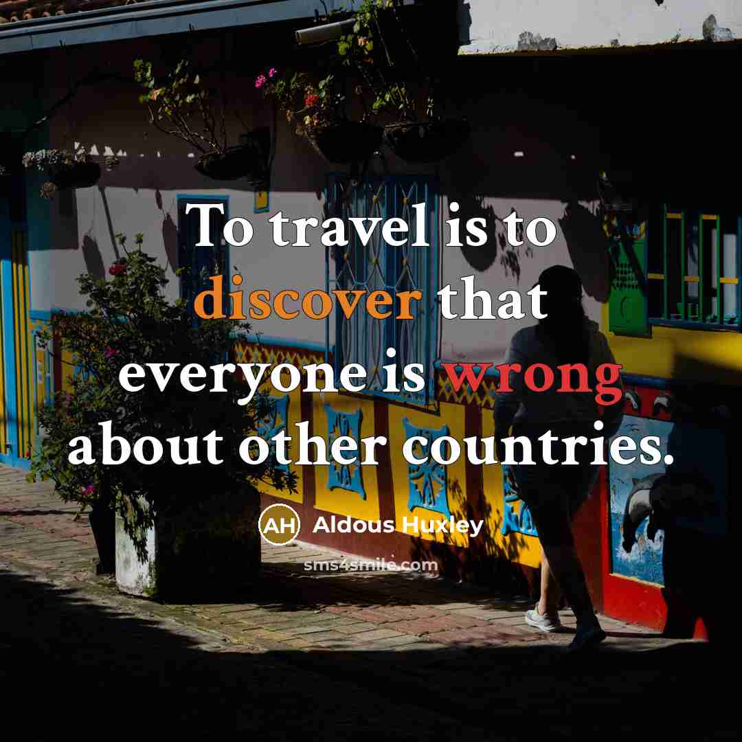 “To travel is to discover that everyone is wrong about…” quote by Aldous Huxley