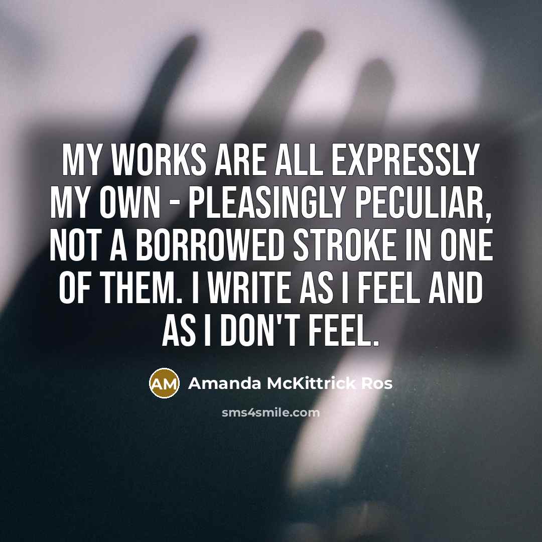 “My works are all expressly my own - pleasingly peculiar,…” quote by Amanda McKittrick Ros