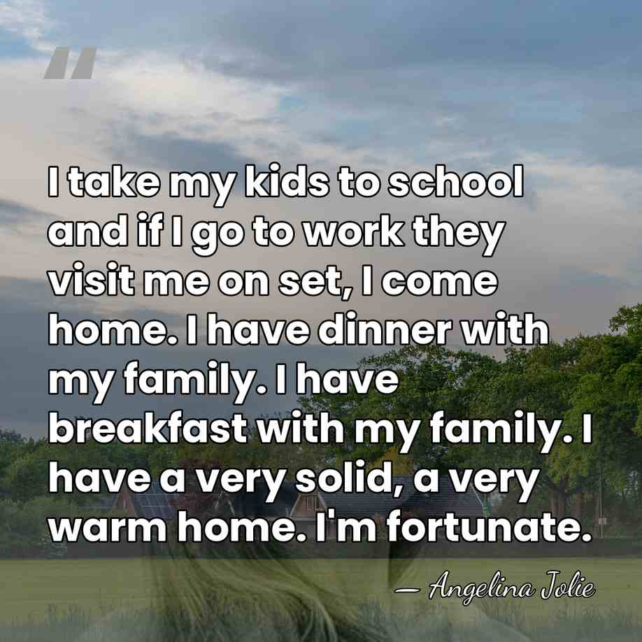 I take my kids to school and if I go to work&hellip; - Angelina Jolie