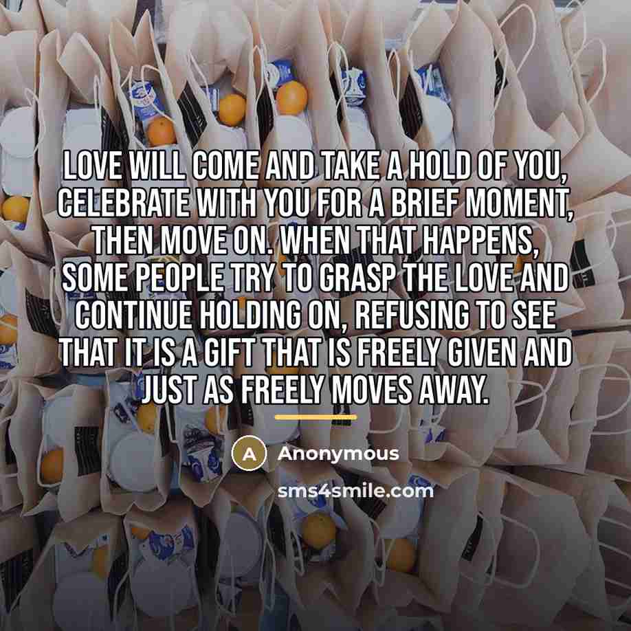 “Love will come and take a hold of you, celebrate…” quote by Anonymous