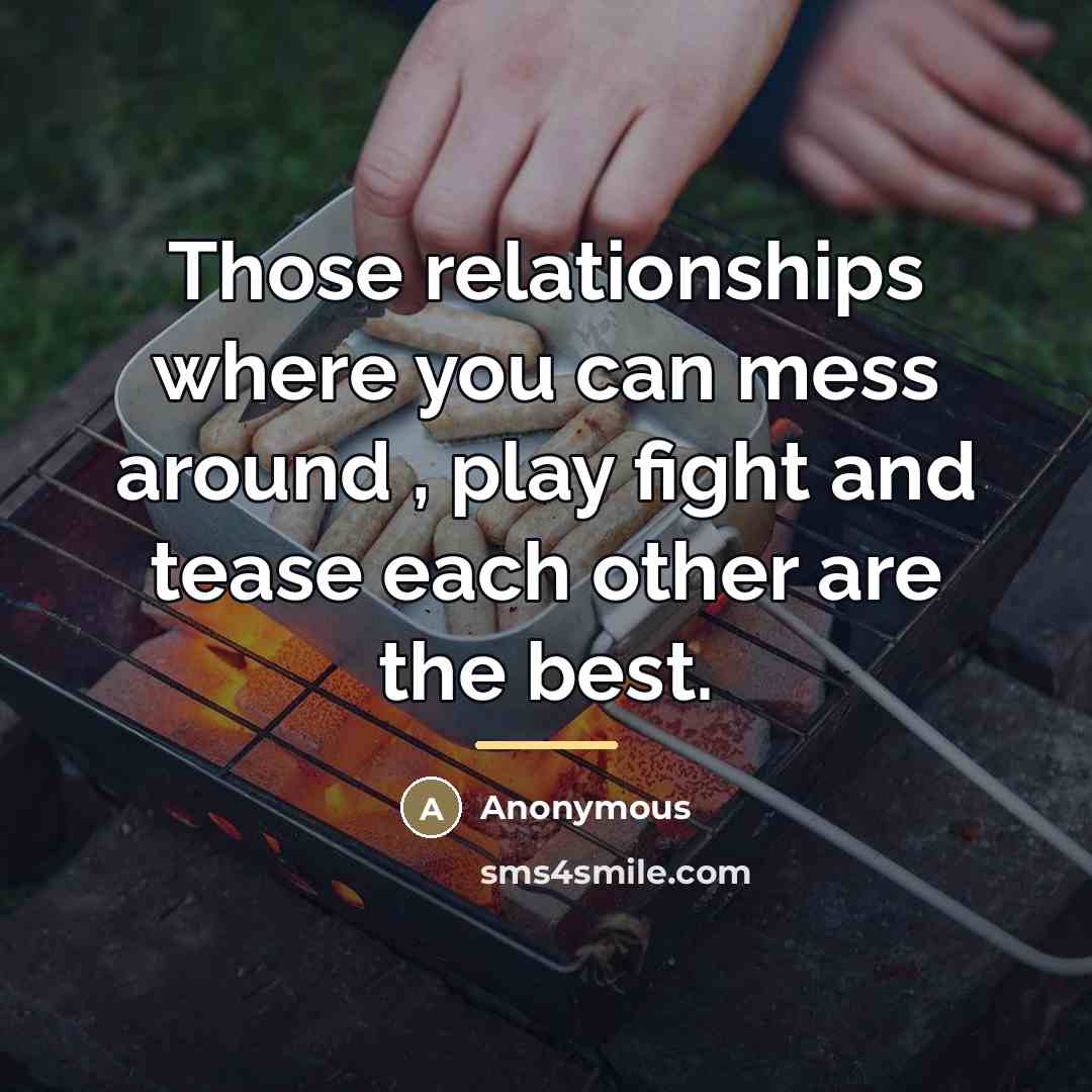 “Those relationships where you can mess around , play fight…” quote by Anonymous