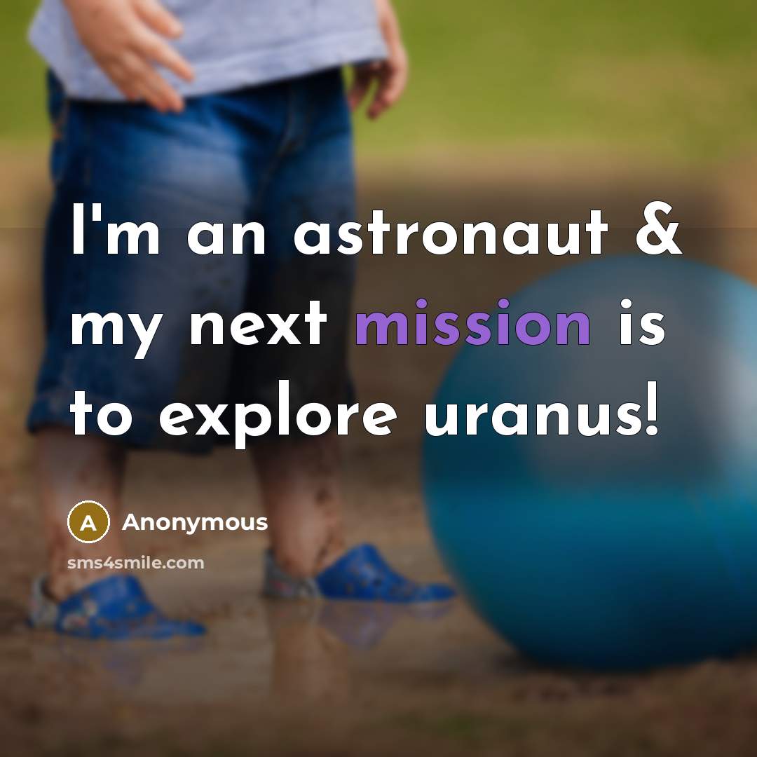 “I'm an astronaut & my next mission is to explore…” quote by Anonymous