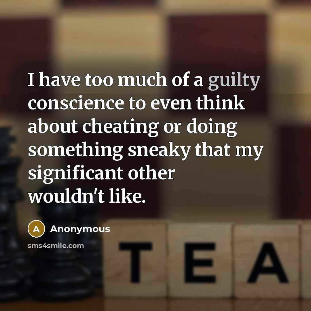 “I have too much of a guilty conscience to even…” quote by Anonymous