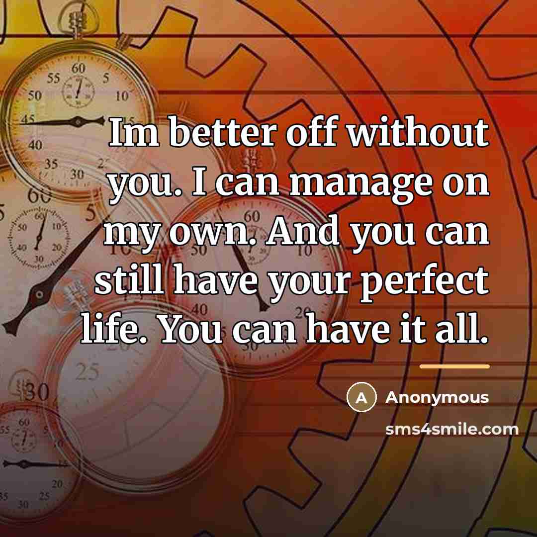 “Im better off without you. I can manage on my…” quote by Anonymous