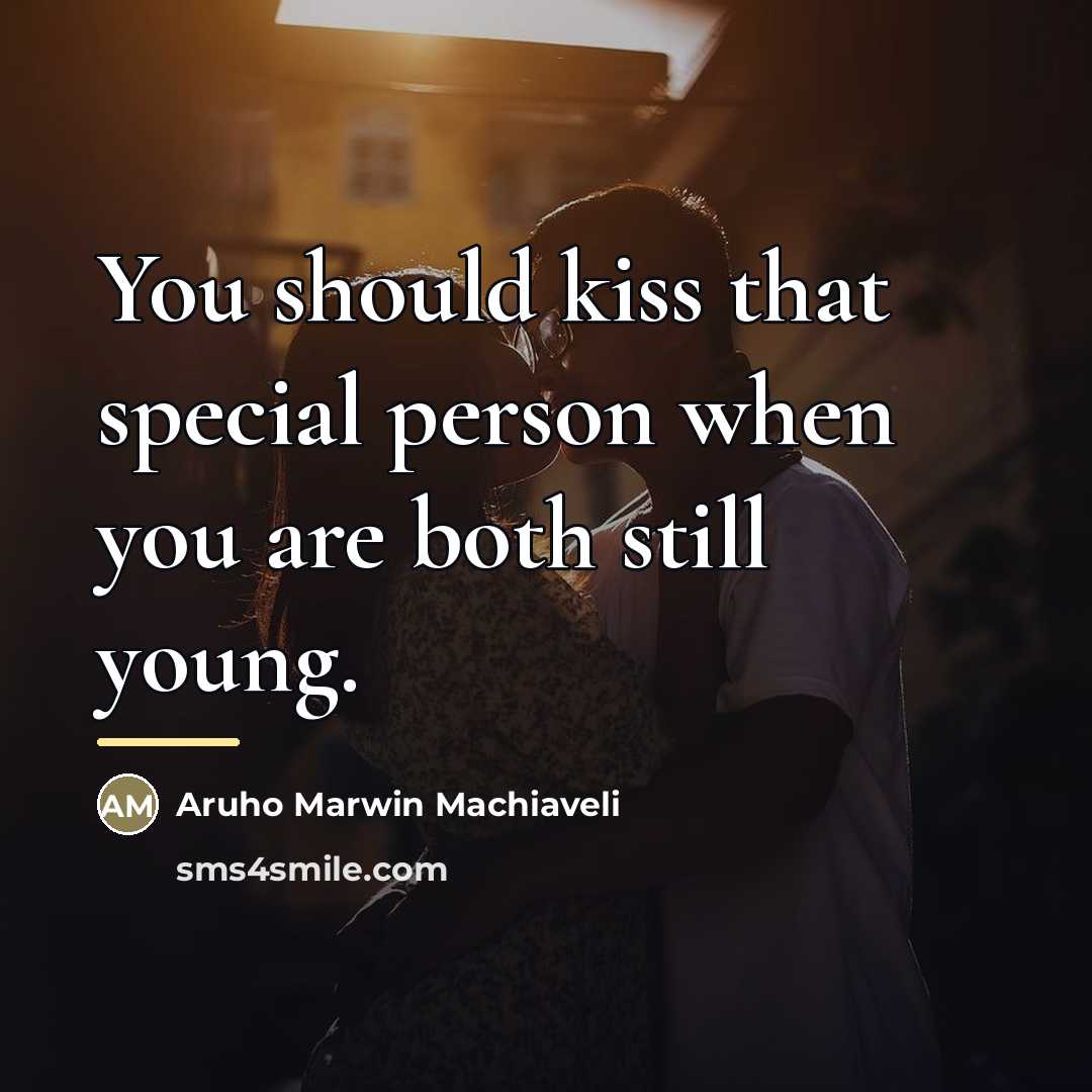 “You should kiss that special person when you are both…” quote by Aruho Marwin Machiaveli