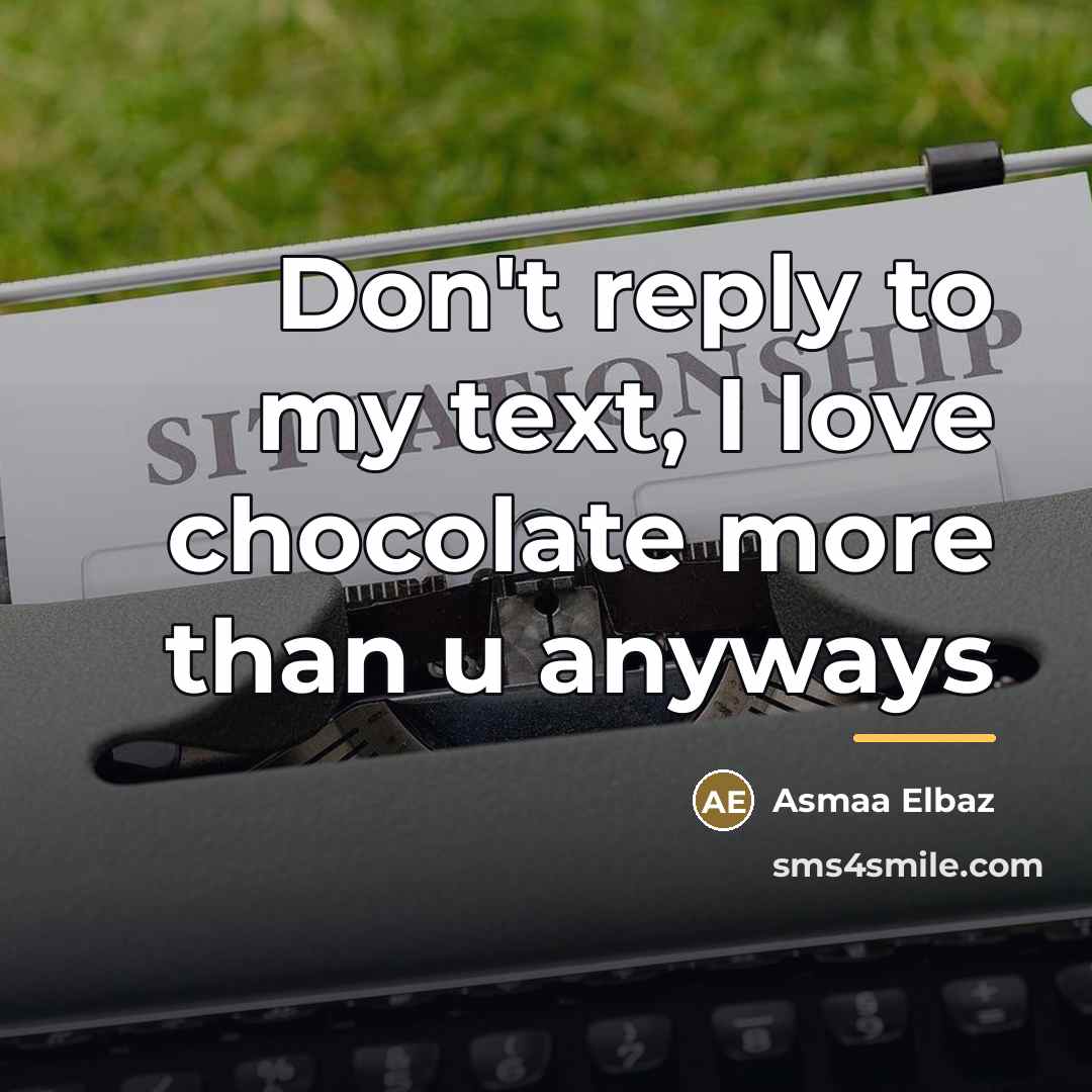 “Don't reply to my text, I love chocolate more than…” quote by Asmaa Elbaz