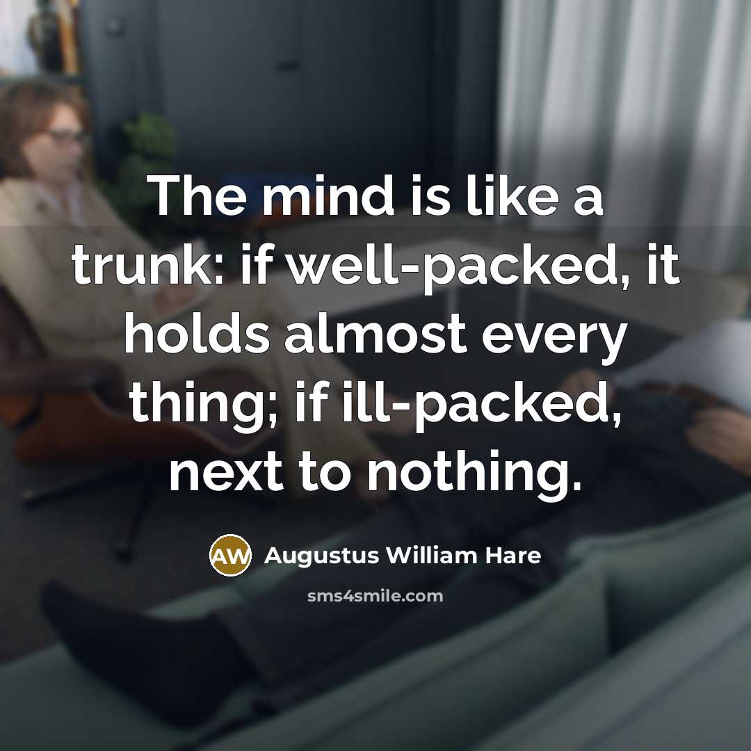 “The mind is like a trunk: if well-packed, it holds…” quote by Augustus William Hare